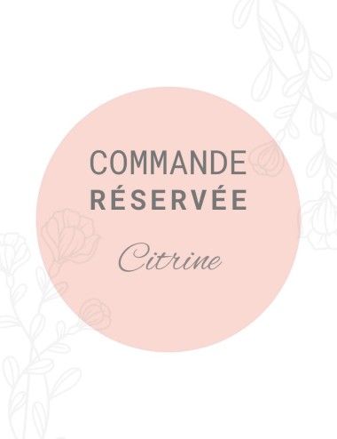 Commande réservée - Citrine